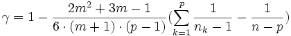  \gamma =1- \frac {2m^2 + 3m-1} {6 \cdot (m + 1) \cdot (p-1)} (\sum _{k=1}^p \frac {1} {n_k -1} - \frac {1} {n-p} ) 