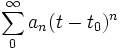 \sum_0^{\infty} a_n (t-t_0)^{n}\,