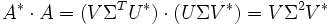 A^*\cdot A=(V\Sigma^T U^*)\cdot(U\Sigma V^*)=V\Sigma^2 V^*