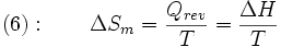  (6):  \qquad \Delta S_m = \frac{Q_{rev}}{T} = \frac{\Delta H}{T}
