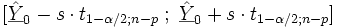 [\underline{\hat{Y}}_0 - s \cdot t_{1-\alpha /2; n-p} \; ; \; \underline{\hat{Y}}_0 + s \cdot t_{1-\alpha /2; n-p}]