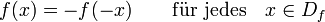 \!\,f(x) = -f(-x) \qquad \mathrm{f\ddot ur\ jedes} \quad x \in D_f