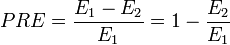 PRE = \frac{E_1-E_2}{E_1} = 1-\frac{E_2}{E_1}