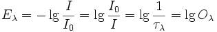 E_\lambda=-\lg{\frac{I}{I_0}}=\lg{\frac{I_0}{I}}=\lg{\frac{1}{\tau_\lambda}}=\lg{O_\lambda}