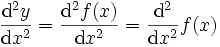 \frac {\mathrm d^2y}{\mathrm dx^2} = \frac {\mathrm d^2 f(x)} {\mathrm dx^2}= \frac {\mathrm d^2} {\mathrm dx^2} f(x)