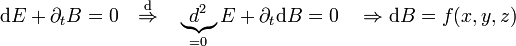  \mathrm d E +\partial_t B = 0 \quad \stackrel{\mathrm d}{\Rightarrow } \quad \underbrace{d^2}_{=0} E + \partial_t \mathrm d B = 0 \quad \Rightarrow \mathrm d B = f(x,y,z) 