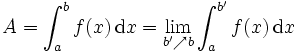A = \int_a^b f(x)\,\mathrm{d}x = \lim_{b'\nearrow b} \int_a^{b'} f(x)\,\mathrm{d}x