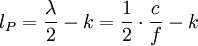 
l_P = \frac{\lambda}{2} - k = \frac{1}{2} \cdot \frac{c}{f} - k \,
