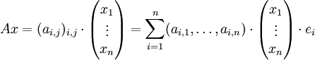 Ax = (a_{i,j})_{i,j} \cdot \begin{pmatrix}x_1 \\ \vdots \\ x_n \end{pmatrix} = \sum_{i=1}^n (a_{i,1},\ldots,a_{i,n}) \cdot \begin{pmatrix}x_1 \\ \vdots \\ x_n \end{pmatrix} \cdot e_i