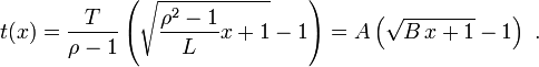 t(x) = \frac{T}{\rho-1}\left(\sqrt{\frac{\rho^2-1}{L}x+1}-1\right)
  = A\left(\sqrt{B\,x+1}-1\right)\ .