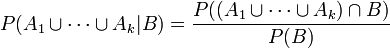 P(A_1 \cup \cdots \cup A_k \vert B) = {{P((A_1 \cup \cdots \cup A_k) \cap B)} \over {P(B)}}