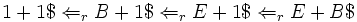 1+1\$ \Leftarrow_r B+1\$ \Leftarrow_r E+1\$\Leftarrow_r E+B\$