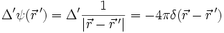 \Delta' \psi(\vec{r}\,') = \Delta'\frac{1}{|\vec{r} - \vec{r}\,'|} = -4\pi \delta(\vec{r} - \vec{r}\,')