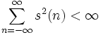 \sum_{n=-\infty}^{\infty} {s^2(n)} &amp;lt; \infty