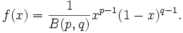 f(x)={{1}\over {B(p,q)}}x^{p-1}(1-x)^{q-1}.