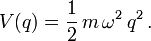 V(q)=\frac 1 2 \,m\,\omega^2 \,q^2\,.