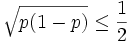 \sqrt{p(1-p)}\leq \frac{1}{2}