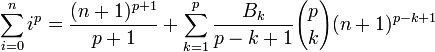 \sum_{i=0}^n i^p = \frac{(n+1)^{p+1}}{p+1} + \sum_{k=1}^p\frac{B_k}{p-k+1}{p\choose k}(n+1)^{p-k+1}