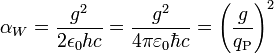 \alpha_{W} = \frac{g^2}{2 \epsilon_0 h c} = \frac{g^2}{4\pi\varepsilon_0\hbar c} = \left( \frac{g}{q_{\rm P}} \right)^2