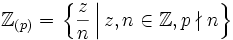 \mathbb Z_{(p)}=\left.\left\{\frac zn\,\right| z,n\in\mathbb Z,p\nmid n\right\}