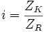 i = \frac{Z_K}{Z_R}