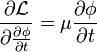 \frac{\partial \mathcal{L}}{\partial\frac{\partial \phi}{\partial t}} = \mu \frac{\partial \phi}{\partial t}