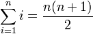 \sum_{i=1}^{n} i = \frac{n(n + 1)}{2}