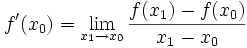 f'(x_0)=\lim_{x_1\rightarrow x_0} \frac {f(x_1)-f(x_0)} {x_1-x_0}