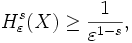 H^s_\varepsilon(X)\geq\frac1{\varepsilon^{1-s}},