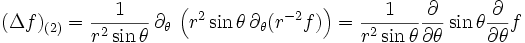  (\Delta f)_{(2)} = \frac{1}{r^2 \sin\theta}\,\partial_\theta\, \left(r^2\sin\theta\,\partial _\theta (r^{-2}f)\right) = \frac{1}{r^2\sin\theta}\frac{\partial}{\partial\theta}\sin\theta \frac{\partial}{\partial\theta}f