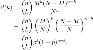 \begin{align}
  \operatorname P(k)&amp;amp;amp;= \binom nk \frac{M^k(N-M)^{n-k}}{N^n}\\
                    &amp;amp;amp;= \binom nk \left(\frac MN\right)^k\left(\frac{N-M}N\right)^{n-k}\\
                    &amp;amp;amp;= \binom nk p^k (1-p)^{n-k}.
\end{align}