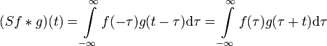 (Sf * g)(t) = \int\limits_{-\infty}^{\infty}f(-\tau)g(t-\tau)\mathrm{d}\tau = \int\limits_{-\infty}^{\infty}f(\tau)g(\tau+t)\mathrm{d}\tau