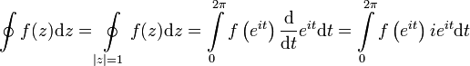 \oint f(z) \mathrm dz = \oint\limits_{|z|=1} f(z) \mathrm dz = \int\limits_{0}^{2\pi}f\left(e^{it}\right) \frac{\mathrm d}{\mathrm dt} e^{it} \mathrm dt =\int\limits_{0}^{2\pi}f\left(e^{it}\right) i e^{it} \mathrm dt
