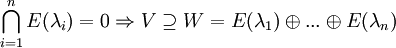 
\bigcap_{i=1}^n E(\lambda _i) = 0 \Rightarrow V \supseteq W = E(\lambda _1) \oplus ... \oplus E(\lambda _n)

