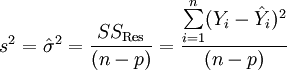  s^2 = \hat \sigma^2 = \frac{SS_\mathrm{Res}}{(n-p)}=\frac{\sum\limits_{i=1}^{n}(Y_i-\hat{Y}_i)^2}{(n-p)} \; 