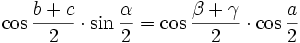 \cos{\frac{b+c}{2}} \cdot \sin{\frac{\alpha}{2}} = \cos{\frac{\beta +\gamma}{2}} \cdot \cos{\frac{a}{2}}