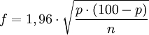 f = 1,96 \cdot \sqrt{ \frac{p \cdot (100 - p)}{n}}