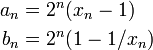 \begin{align}
a_n&amp;amp;amp;=2^n(x_n-1)\\
b_n&amp;amp;amp;=2^n(1-1/x_n)
\end{align}