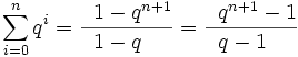  \sum_{i=0}^n q^i = \frac{\;\; 1-q^{n+1}}{\!\!\!\!\! 1-q} = \frac{\;\; q^{n+1}-1}{\!\!\!\!\! q-1} 