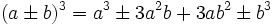 (a \pm b)^3 =a^3 \pm  3 a^{2} b + 3 a b^2 \pm b^3 