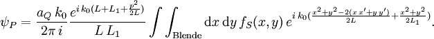 \psi_P={a_Q\,k_0\over 2\pi\,i}{ e^{ i\,k_0(L+L_1+{p^2\over 2L})}
\over L\,L_1} \int\int_\mathrm{Blende}\mathrm dx\,\mathrm dy\,f_S(x,y)\,e^{i\,k_0({x^2+y^2-2(x\,x'+y\,y')\over 2L}+{x^2+y^2\over 2 L_1})}.