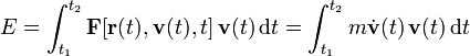 E = \int_{t_1}^{t_2} \mathbf F[\mathbf r(t),\mathbf v(t),t] \, \mathbf v(t) \, \mathrm dt=\int_{t_1}^{t_2} m \dot \mathbf v(t)  \, \mathbf v(t) \, \mathrm dt