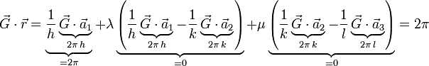 \vec{G}\cdot\vec{r}=\underbrace{\frac{1}{h}\underbrace{\vec{G}\cdot\vec{a}_{1}}_{2\pi\, h}}_{=2\pi}+\lambda\underbrace{\left(\frac{1}{h}\underbrace{\vec{G}\cdot\vec{a}_{1}}_{2\pi\, h}-\frac{1}{k}\underbrace{\vec{G}\cdot\vec{a}_{2}}_{2\pi\, k}\right)}_{=0}+\mu\underbrace{\left(\frac{1}{k}\underbrace{\vec{G}\cdot\vec{a}_{2}}_{2\pi\, k}-\frac{1}{l}\underbrace{\vec{G}\cdot\vec{a}_{3}}_{2\pi\, l}\right)}_{=0}=2\pi