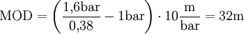 \text{MOD} = \left( \frac{1{,}6 \text{bar}}{0{,}38} - 1 \text{bar} \right) \cdot 10 \frac{\text{m}}{\text{bar}} = 32 \text{m}
