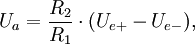
U_{a} = {R_2 \over R_1} \cdot (U_{e+}-U_{e-}),
