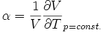 \alpha = \frac{1}{V}\frac{\partial V}{\partial T}_{p=const.}