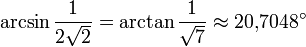 \arcsin{\frac{1}{2\sqrt{2}}}=\arctan{\frac{1}{\sqrt{7}}} \approx 20{,}7048^\circ