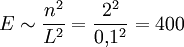  E \sim \frac{n^2}{L^2} = \frac{2^2}{0{,}1^2} = 400 