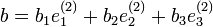 b=b_1e^{(2)}_1+b_2e^{(2)}_2+b_3e^{(2)}_3