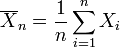  \overline{X}_{n} = \frac{1}{n} \sum_{i=1}^n X_i